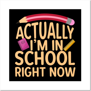 Actually I'm In School Right Now Posters and Art